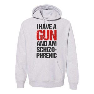 I Have A Gun And Am Schizophrenic Premium Hoodie