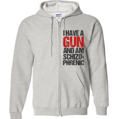 I Have A Gun And Am Schizophrenic Full Zip Hoodie