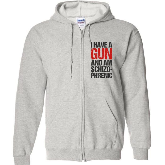 I Have A Gun And Am Schizophrenic Full Zip Hoodie