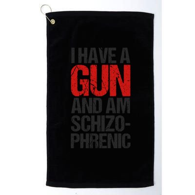 I Have A Gun And Am Schizophrenic Platinum Collection Golf Towel