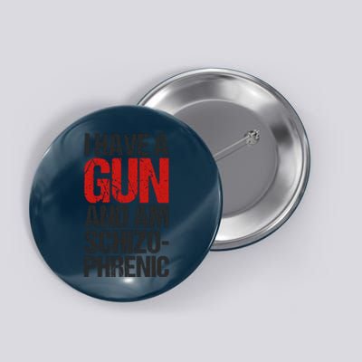 I Have A Gun And Am Schizophrenic Button