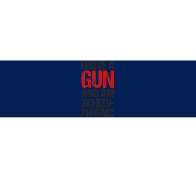 I Have A Gun And Am Schizophrenic Bumper Sticker