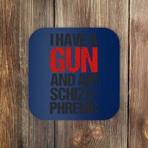 I Have A Gun And Am Schizophrenic Coaster