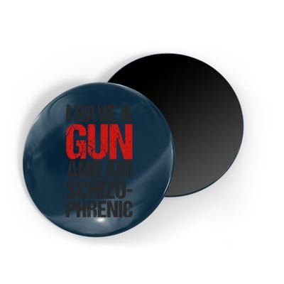 I Have A Gun And Am Schizophrenic Magnet