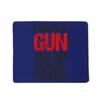 I Have A Gun And Am Schizophrenic Mousepad