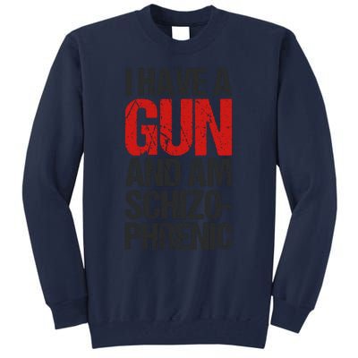 I Have A Gun And Am Schizophrenic Tall Sweatshirt