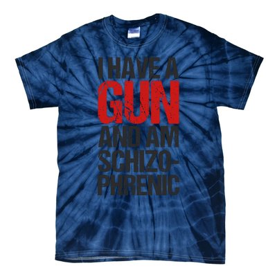 I Have A Gun And Am Schizophrenic Tie-Dye T-Shirt