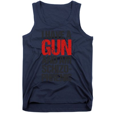 I Have A Gun And Am Schizophrenic Tank Top