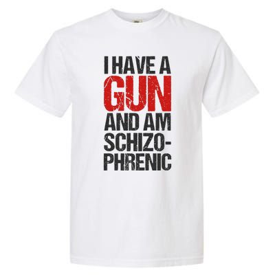 I Have A Gun And Am Schizophrenic Garment-Dyed Heavyweight T-Shirt