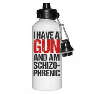 I Have A Gun And Am Schizophrenic Aluminum Water Bottle