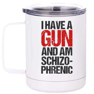 I Have A Gun And Am Schizophrenic 12 oz Stainless Steel Tumbler Cup