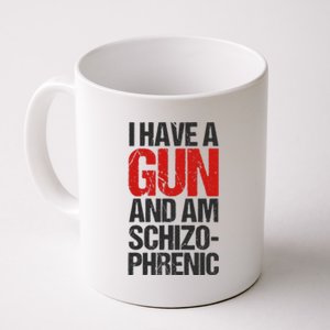 I Have A Gun And Am Schizophrenic Coffee Mug