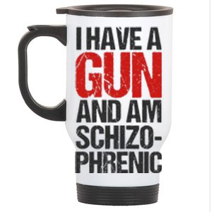 I Have A Gun And Am Schizophrenic Stainless Steel Travel Mug