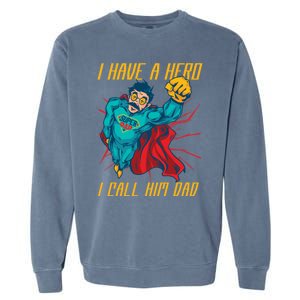 I Have A Hero I Call Him Dad Family Father Funny Gift Garment-Dyed Sweatshirt