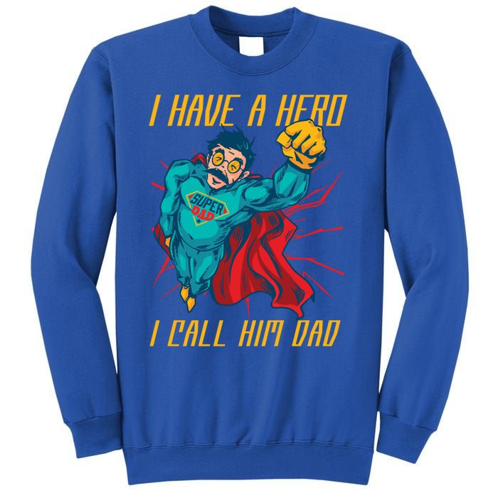 I Have A Hero I Call Him Dad Family Father Funny Gift Sweatshirt