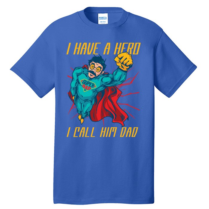 I Have A Hero I Call Him Dad Family Father Funny Gift Tall T-Shirt