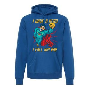 I Have A Hero I Call Him Dad Family Father Funny Gift Premium Hoodie