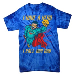 I Have A Hero I Call Him Dad Family Father Funny Gift Tie-Dye T-Shirt