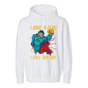 I Have A Hero I Call Him Dad Family Father Funny Gift Garment-Dyed Fleece Hoodie