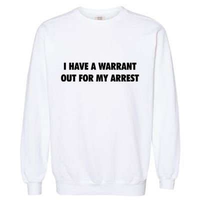 I Have A Warrant Out For My Arrest 2000s Celebrity Inspired Garment-Dyed Sweatshirt