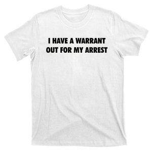 I Have A Warrant Out For My Arrest 2000s Celebrity Inspired T-Shirt