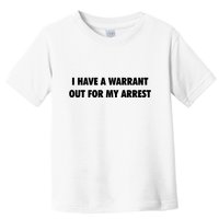 I Have A Warrant Out For My Arrest 2000s Celebrity Inspired Toddler T-Shirt