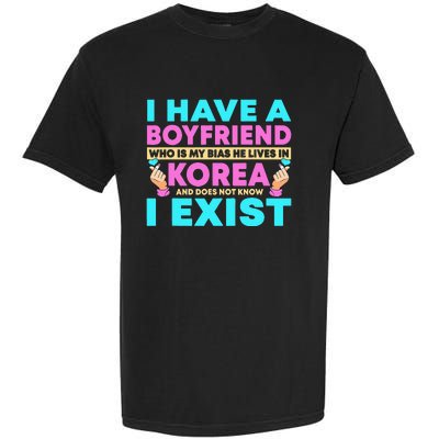 I Have A Boyfriend Who Is My Bias Korean Kdrama Kpop Lover Garment-Dyed Heavyweight T-Shirt