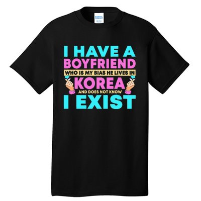 I Have A Boyfriend Who Is My Bias Korean Kdrama Kpop Lover Tall T-Shirt