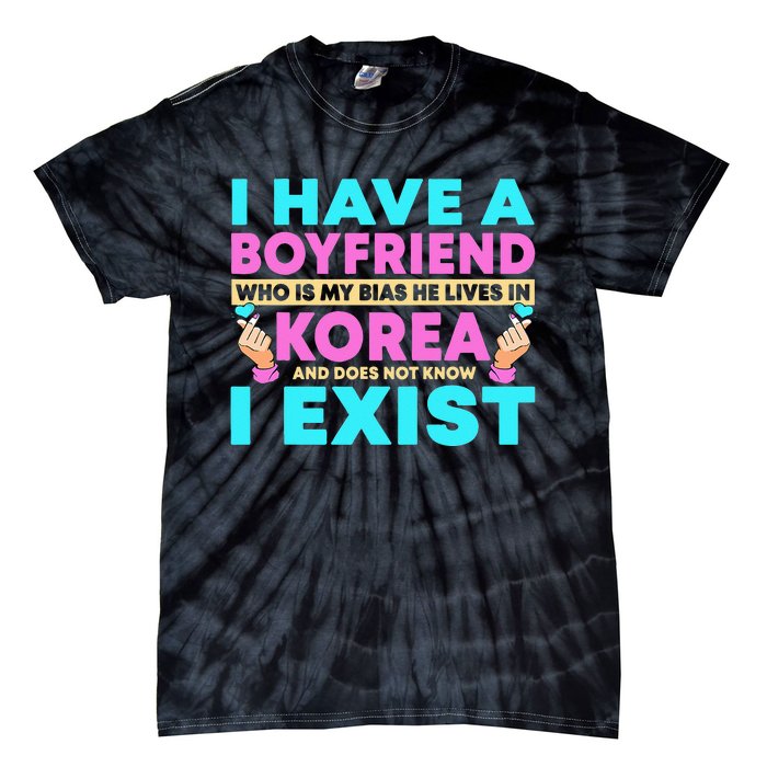 I Have A Boyfriend Who Is My Bias Korean Kdrama Kpop Lover Tie-Dye T-Shirt