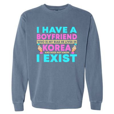 I Have A Boyfriend Who Is My Bias Korean Kdrama Kpop Lover Garment-Dyed Sweatshirt