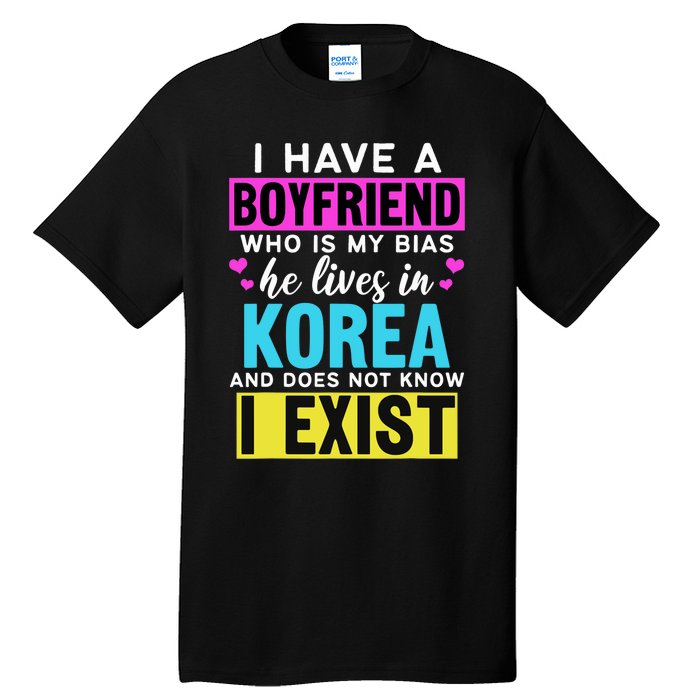 I Have A Boyfriend Who Is My Bias Kpop Lover Kdrama Korean Tall T-Shirt