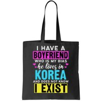 I Have A Boyfriend Who Is My Bias Kpop Lover Kdrama Korean Tote Bag