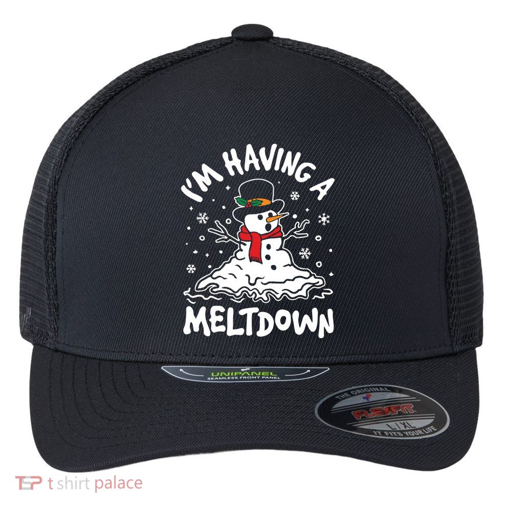 Im Having A Meltdown Winter Funny Snowman Flexfit Unipanel Trucker Cap