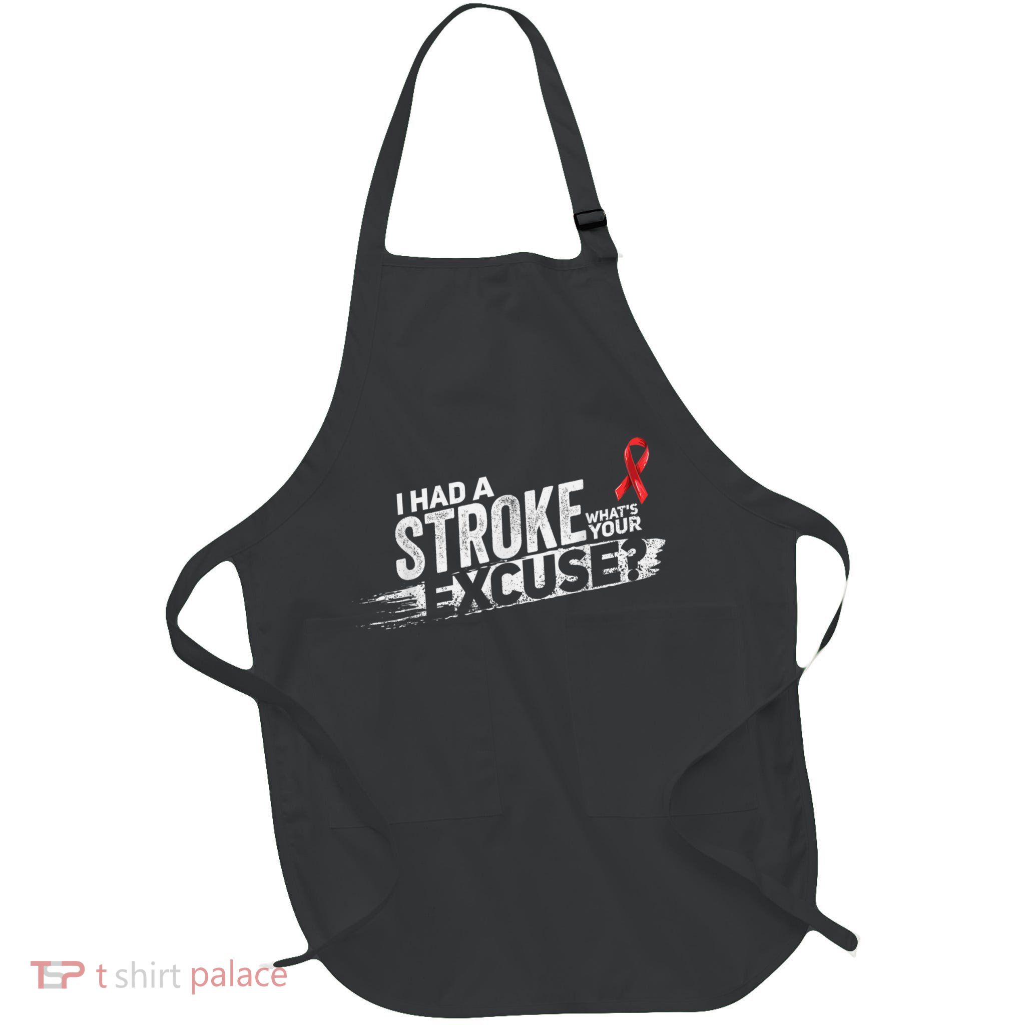 I Had A Stroke Whats Your Excuse Funny Stroke Survivor Apron