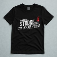I Had A Stroke Whats Your Excuse Funny Stroke Survivor T-Shirt