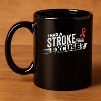 I Had A Stroke Whats Your Excuse Funny Stroke Survivor 11oz C Handle Ceramic Mug