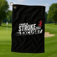 I Had A Stroke Whats Your Excuse Funny Stroke Survivor Golf Towel