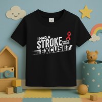 I Had A Stroke Whats Your Excuse Funny Stroke Survivor Toddler T-Shirt