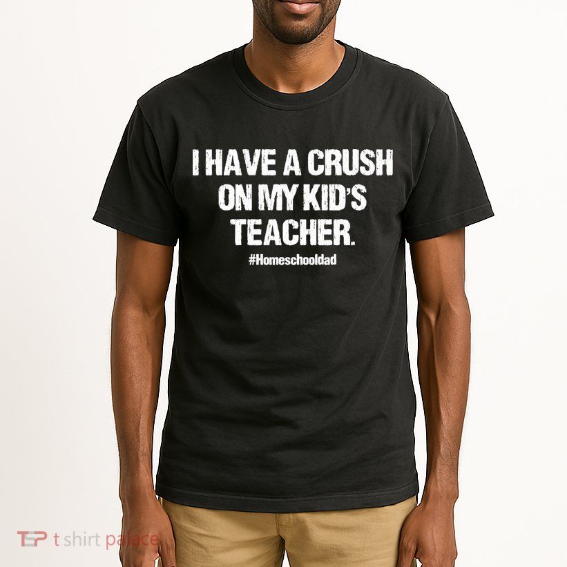 I Have A Crush On My Kidss Teacher Homeschool Dad Vintage Tall T-Shirt