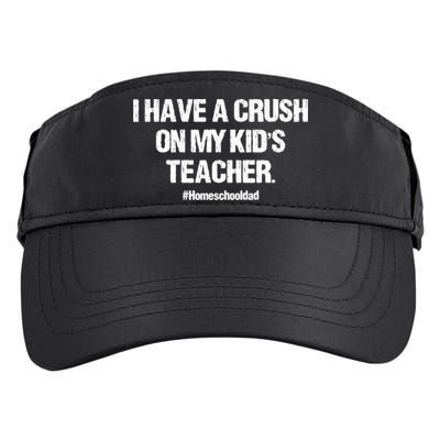 I Have A Crush On My Kidss Teacher Homeschool Dad Vintage Adult Drive Performance Visor