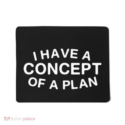 I Have A Concept Of A Plan Trump Mousepad