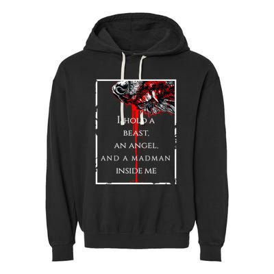 I Hold A Beast An Angel And A Madman Inside Me Garment-Dyed Fleece Hoodie