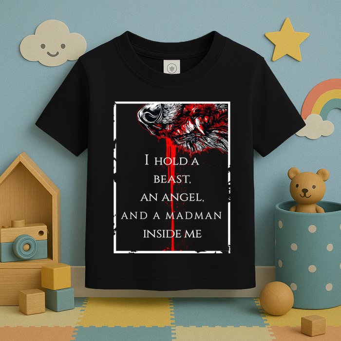I Hold A Beast An Angel And A Madman Inside Me Toddler T-Shirt