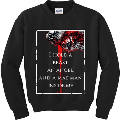 I Hold A Beast An Angel And A Madman Inside Me Kids Sweatshirt