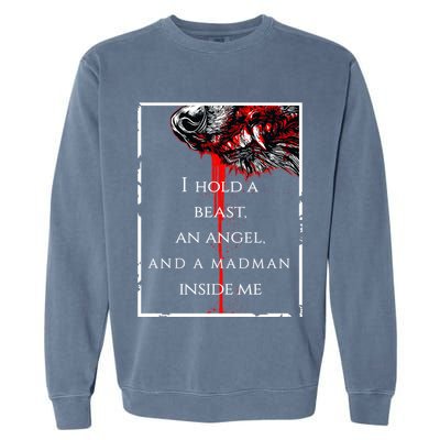 I Hold A Beast An Angel And A Madman Inside Me Garment-Dyed Sweatshirt