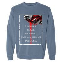 I Hold A Beast An Angel And A Madman Inside Me Garment-Dyed Sweatshirt