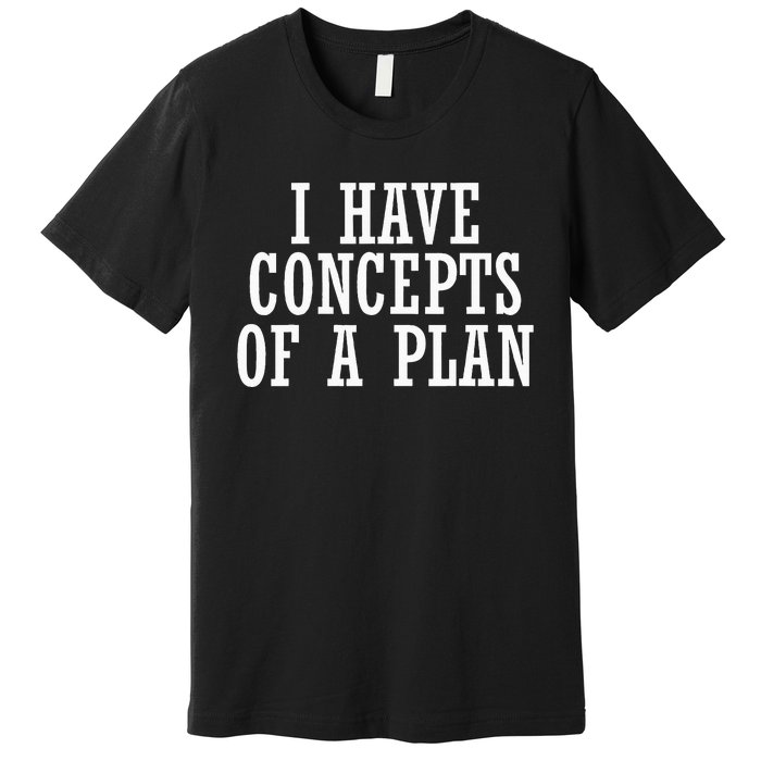 I Have A Concept Of A Plan Funny Donald Trump Kamala Harris Premium T-Shirt