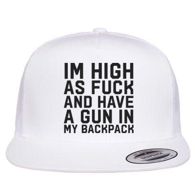 Im High As Fuck And Have A Gun In My Backpack Flat Bill Trucker Hat
