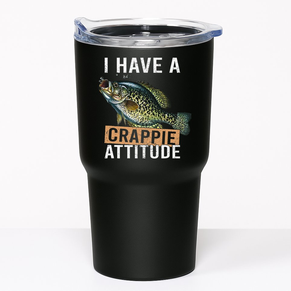 I Have A Crappie Attitude Fishing Tumbler