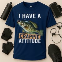 I Have A Crappie Attitude Fishing Performance Shirt